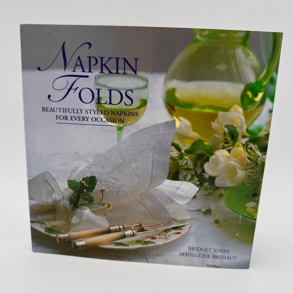 Napkin Folds Beautifully Styled Napkins for Every Occasion Book 2008 Hardcover